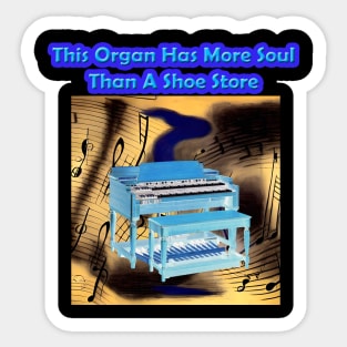 This Organ Has More Soul Than A Shoe Store Sticker
